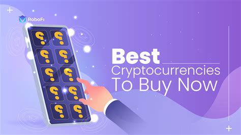 Best Cryptocurrencies To Buy Now Robofi