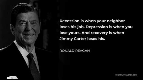 Ronald Reagan Quote Recession Is When Your Neighbor Loses His Job