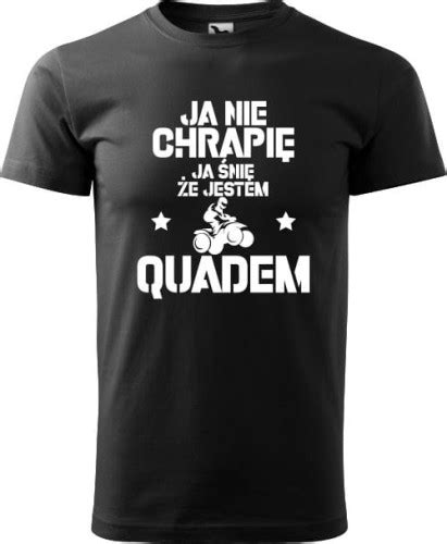 Koszulka Na Quada Ja Nie Chrapi Ja Ni E Jestem Quadem Aradena