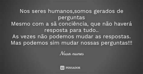 Nos Seres Humanos Somos Gerados De Nusa Nunes Pensador