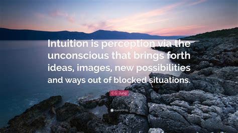 Cg Jung Quote Intuition Is Perception Via The Unconscious That