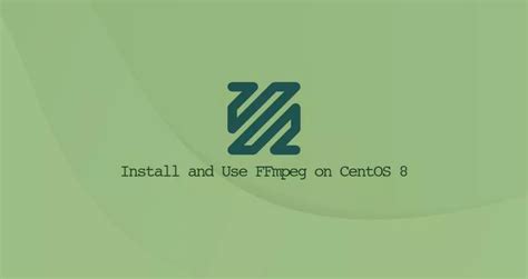 如何在CentOS 8安装和使用FFmpeg myfreax