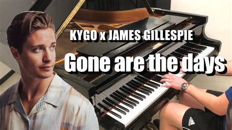 Gone Are The Days Piano Cover Kygo X James Gillespie Piano Cover