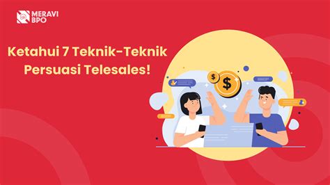 Ketahui 7 Teknik Teknik Persuasi Telesales Meravi BPO Blog