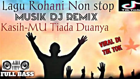 Lagu Rohani Non Stop Musik Dj Remix Menambah Semangat Dan Suka Cita Di