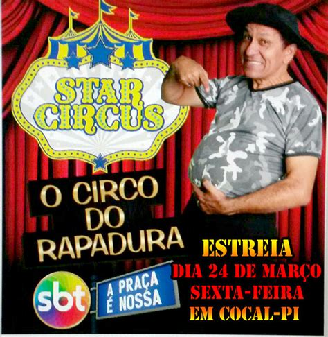 Rapadura A Praça É Nossa - É HOJE EM COCAL! ESTREIA DO STAR CIRCUS, O CIRCO DO HUMORISTA 'RAPADURA ...
