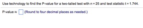 Solved Use technology to find the P-value for a two-tailed | Chegg.com 