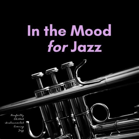 Perfectly Chilled Instrumental Evening Jazz, In the Mood for Jazz - Qobuz