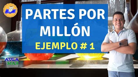 Partes Por Millón Ejemplo 1 Soluciones Youtube