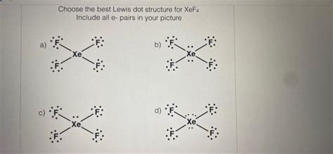 Solved Choose The Best Lewis Dot Structure For XeF Include Chegg