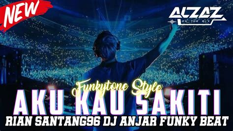 Funkot Aku Kau Sakiti RIAN SANTANG96 DJ ANJAR FUNKYBEAT