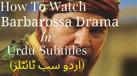 How To Watch Barbarossa Drama In Urdu Subtitles Khairuddin Barbarossa