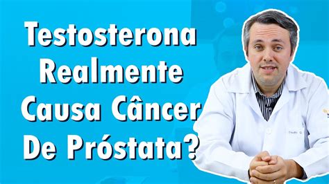 Testosterona Vs Câncer De Próstata Dr Claudio Guimarães Youtube