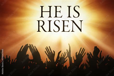 People Hands And Text He Is Risen Stock Photo Adobe Stock