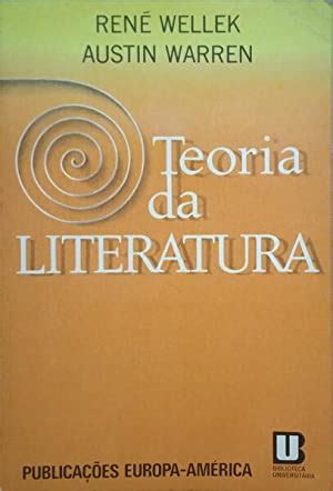 TEORIA DA LITERATURA 4 ª EDIÇÃO by WELLEK René e Austin Warren