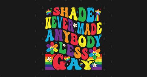 Shade Never Made Anybody Less Gay Shade Never Made Anybody Less Gay Shade Never Made Anybody