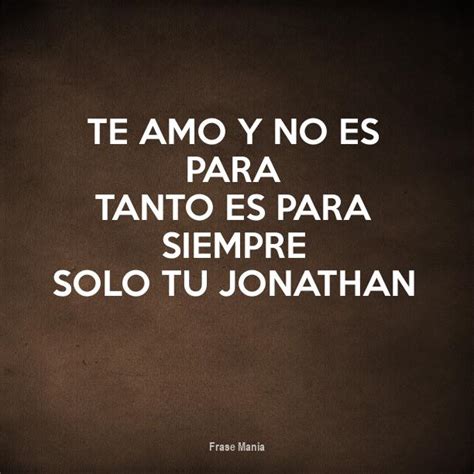 Cartel Para TE AMO Y NO ES PARA TANTO ES PARA SIEMPRE SOLO TU JONATHAN