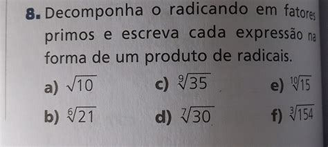 Solved 8 Decomponha O Radicando Em Fatores Primos E Escreva Cada