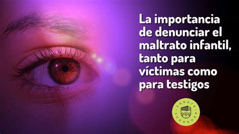 La Importancia De Denunciar El Maltrato Infantil Tanto Para V Ctimas