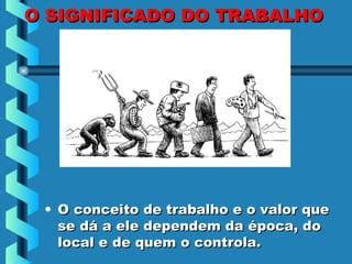 Qual O Significado De Trabalho - O significado e o valor do trabalho | PPT
