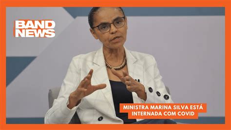 Ministra Marina Silva está internada COVID BandNews TV YouTube