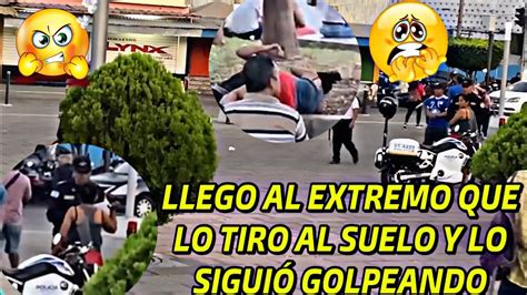 😱ella SiguiÓ Golpeandolo En La Plaza Libertad 😱las Autoridades Se