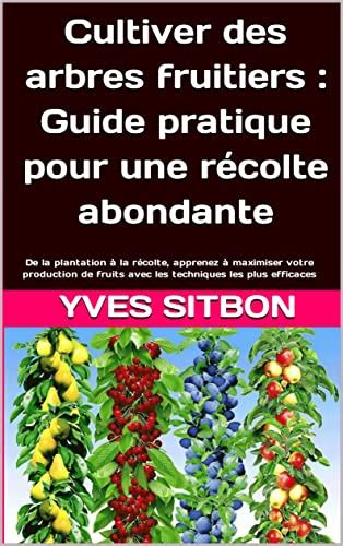 Cultiver Des Arbres Fruitiers Guide Pratique Pour Une R Colte