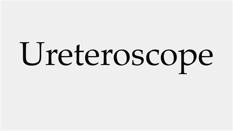 How to Pronounce Ureteroscope - YouTube