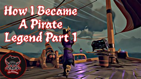 How I Become A Pirate Legend Sea Of Thieves Youtube