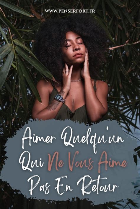 Aimer Quelqu Un Qui Ne Vous Aime Pas En Retour