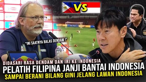 DIDASARI RASA DENDAM Pelatih Filipina Sampai Berani Bilang Gini