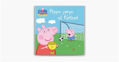 Peppa Pig Un cuento Peppa juega al fútbol de Hasbro Eone en Apple