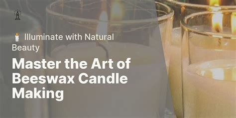 A Step-by-Step Guide to Making Beeswax Candles: Benefits and Techniques