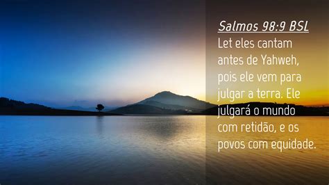 Salmos 98 9 BSL Desktop Wallpaper Let Eles Cantam Antes De Yahweh