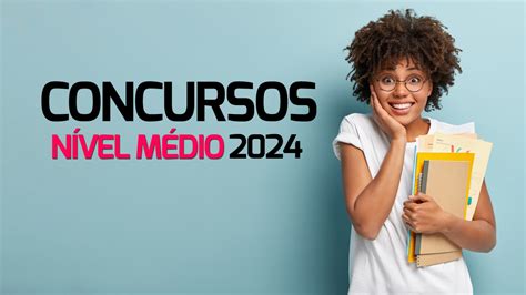 Concursos Públicos Veja 20 editais de nível médio previstos em 2024