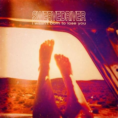 Swervedriver I Wasn T Born To Lose You Album Review Pitchfork