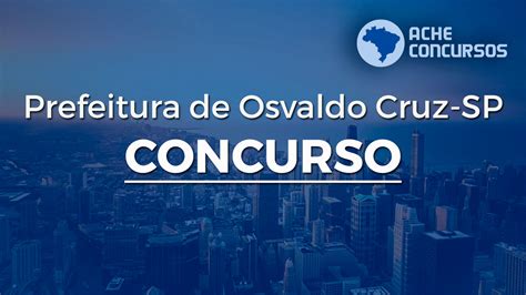 Concurso Prefeitura De Osvaldo Cruz Sp Edital E Inscri O