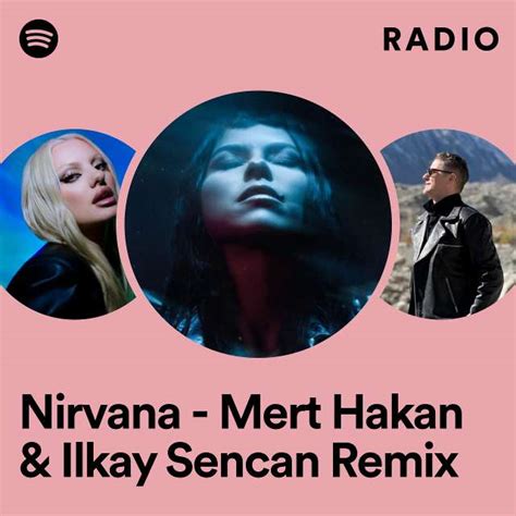 Nirvana Mert Hakan Ilkay Sencan Remix Radio Playlist By Spotify