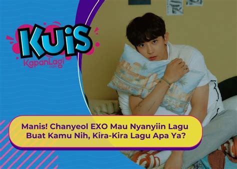 Kuis Korea Manis Chanyeol Exo Kepengen Banget Nyanyiin Lagu Buat