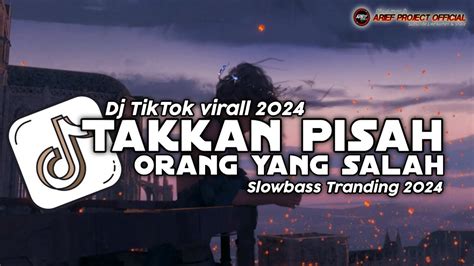 Dj Takkan Pisah X Orang Yang Salah Slow Bass Terbaru Viral Fyp