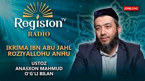 Registon Radio Jonli Efir Ikrima Ibn Abu Jahl R A Haqida Ustoz