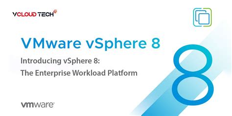 Introducing VSphere 8 The Enterprise Workload Platform VCloud Tech