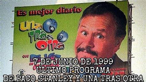 El Ultimo Programa De Paco Stanley De Junio De Youtube