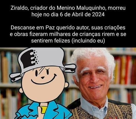 Menino Maluquinho Hoje Em Dia - Ziraldo, criador do Menino Maluquinho, morreu hoje no dia 6 de Abril de ...