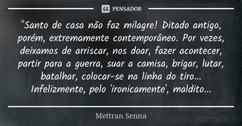 Santo de casa não faz milagre Mettran Senna Pensador