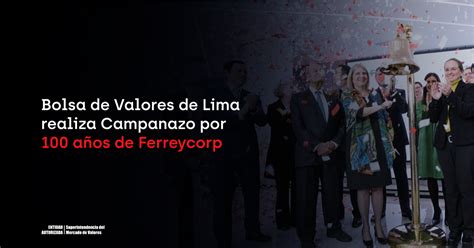 Bolsa De Valores De Lima Realiza Campanazo Por A Os De Ferreycorp