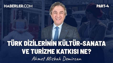 Türk Dizilerinin Kültür Sanata ve Turizme Katkısı Ne Ahmet Misbah