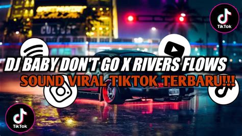 Dj Baby Don T Go X Rivers Flows Slowed Reverb Sound Viral