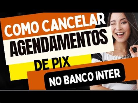 Como Cancelar Agendamento De Pix No Banco Inter Youtube