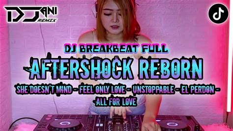 Dj Breakbeat Full Bass Aftershock Reborn X Unstoppable Youtube